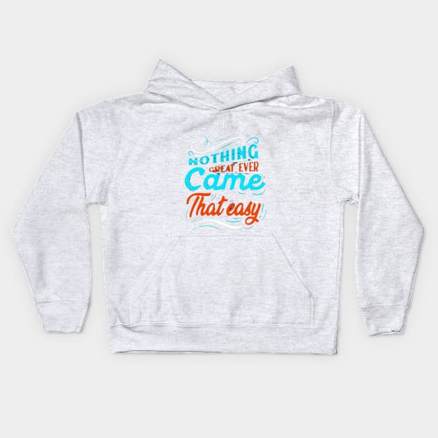 NOTHING GREAT EVER Came That easy! Kids Hoodie by RubyCollection